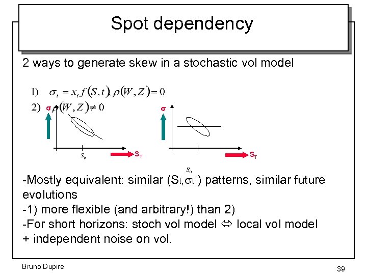 Spot dependency 2 ways to generate skew in a stochastic vol model s s