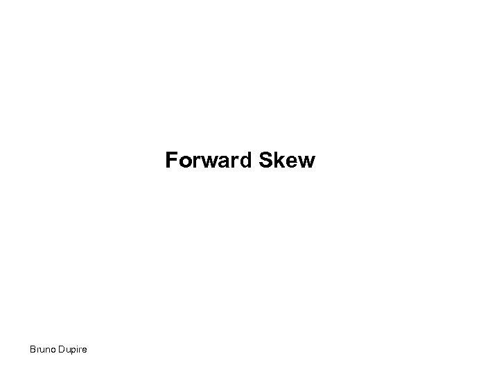 Forward Skew Bruno Dupire 