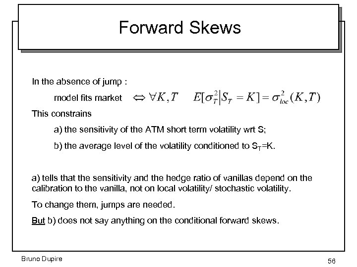 Forward Skews In the absence of jump : model fits market This constrains a)