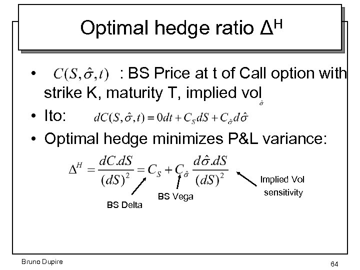 Optimal hedge ratio ΔH • : BS Price at t of Call option with