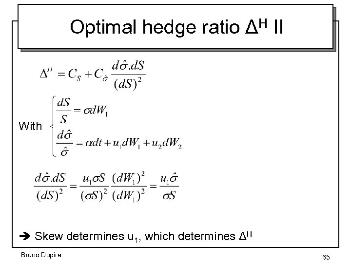 Optimal hedge ratio ΔH II With Skew determines u 1, which determines ΔH Bruno