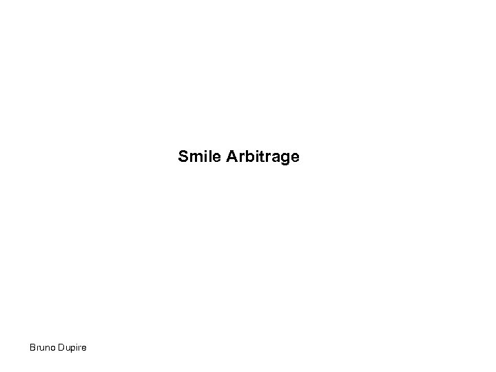 Smile Arbitrage Bruno Dupire 