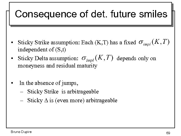 Consequence of det. future smiles • Sticky Strike assumption: Each (K, T) has a