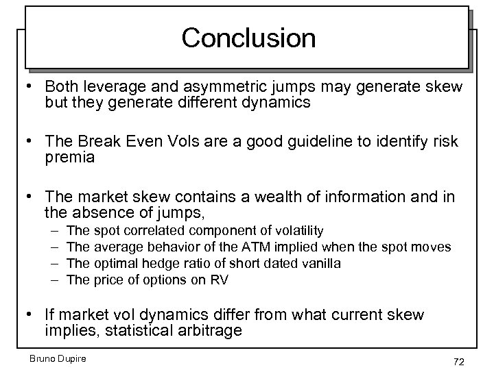 Conclusion • Both leverage and asymmetric jumps may generate skew but they generate different