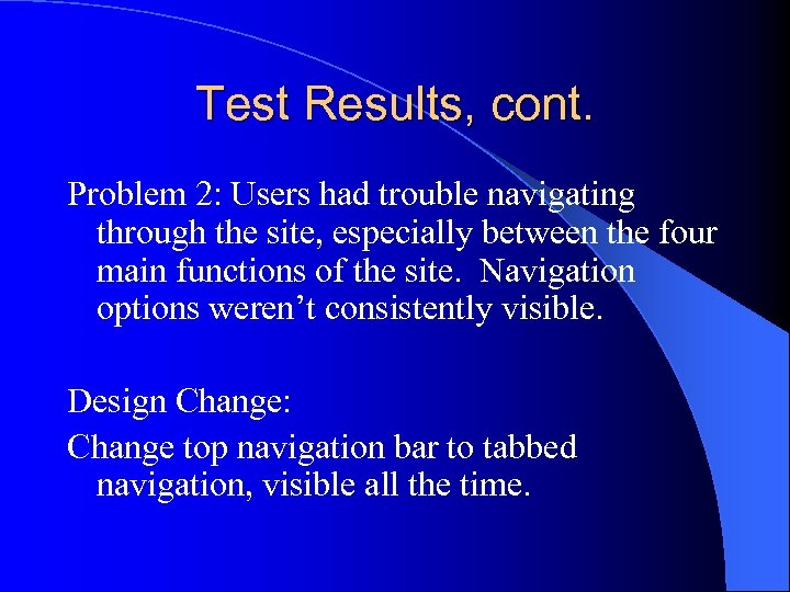Test Results, cont. Problem 2: Users had trouble navigating through the site, especially between