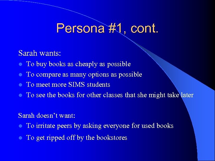 Persona #1, cont. Sarah wants: To buy books as cheaply as possible l To
