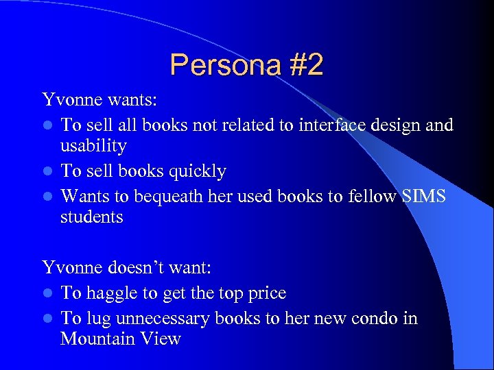 Persona #2 Yvonne wants: l To sell all books not related to interface design