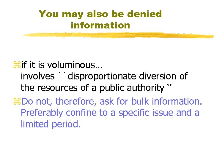 You may also be denied information zif it is voluminous… involves ``disproportionate diversion of