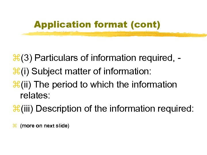 Application format (cont) z(3) Particulars of information required, z(i) Subject matter of information: z(ii)