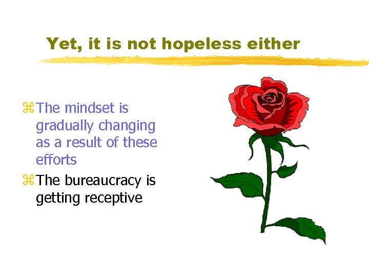 Yet, it is not hopeless either z The mindset is gradually changing as a