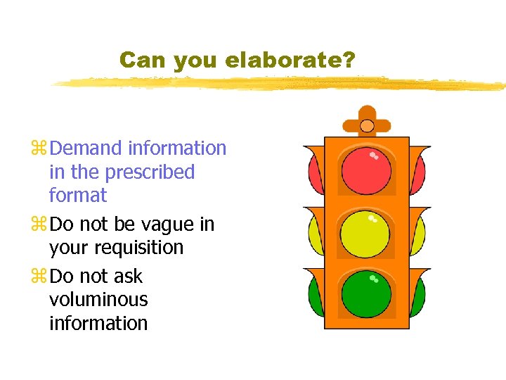 Can you elaborate? z Demand information in the prescribed format z Do not be