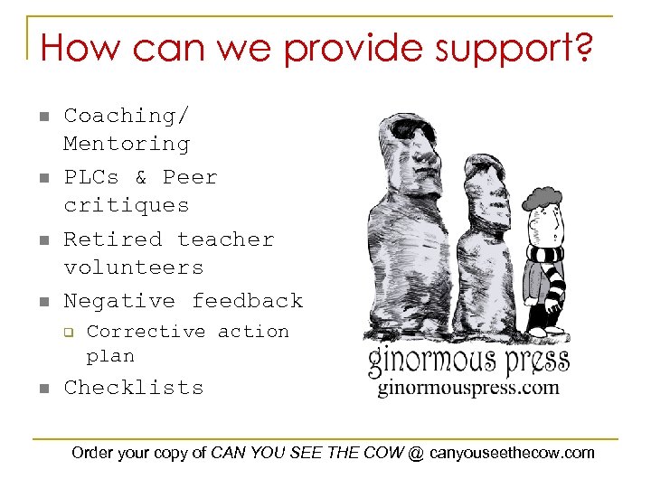 How can we provide support? n n Coaching/ Mentoring PLCs & Peer critiques Retired