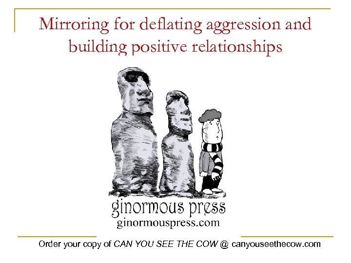 Mirroring for deflating aggression and building positive relationships Order your copy of CAN YOU