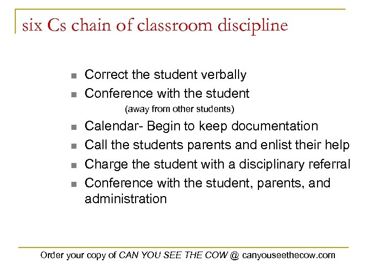 six Cs chain of classroom discipline n n Correct the student verbally Conference with