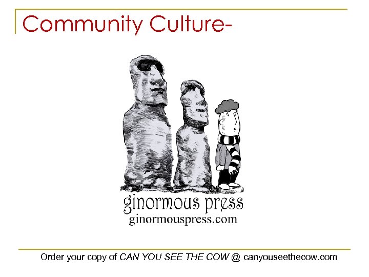 Community Culture- Order your copy of CAN YOU SEE THE COW @ canyouseethecow. com