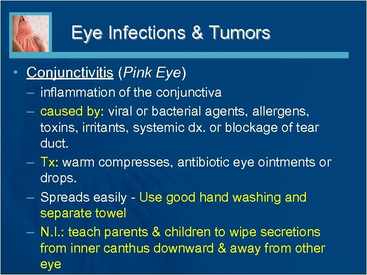Eye Infections & Tumors • Conjunctivitis (Pink Eye) – inflammation of the conjunctiva –