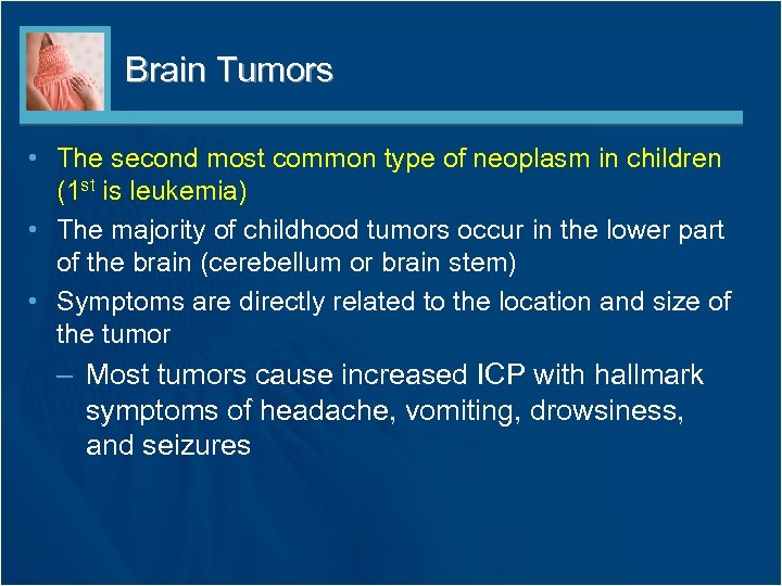 Brain Tumors • The second most common type of neoplasm in children (1 st