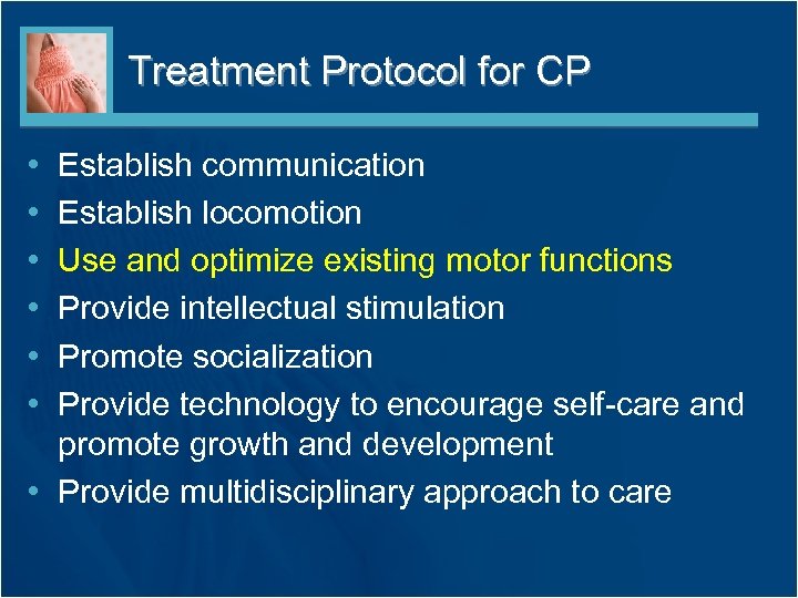 Treatment Protocol for CP • • • Establish communication Establish locomotion Use and optimize