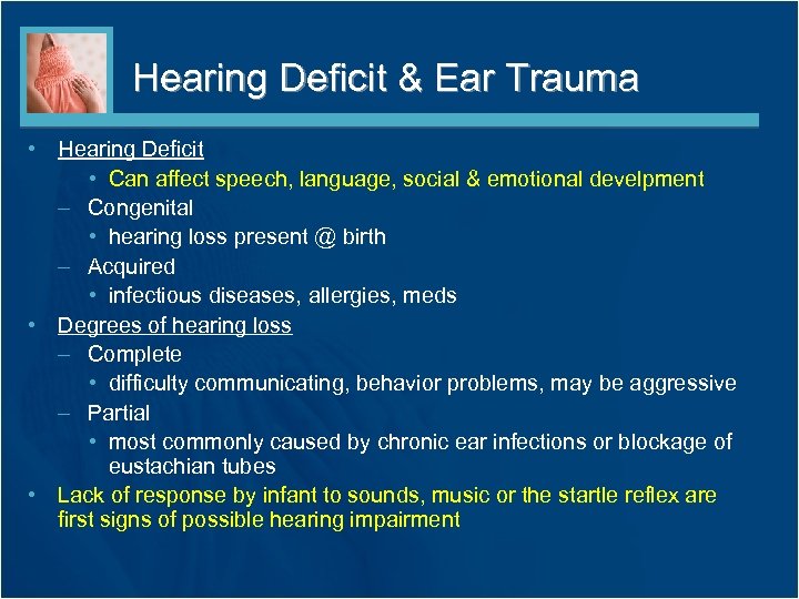 Hearing Deficit & Ear Trauma • Hearing Deficit • Can affect speech, language, social