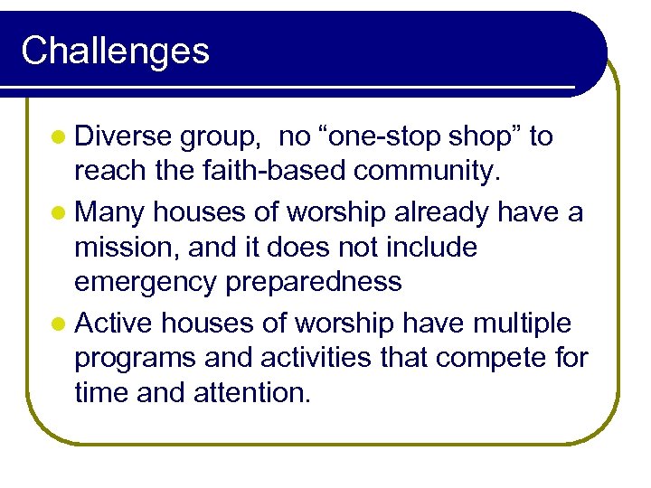 Challenges l Diverse group, no “one-stop shop” to reach the faith-based community. l Many