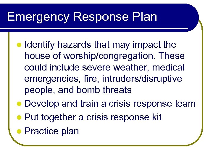 Emergency Response Plan l Identify hazards that may impact the house of worship/congregation. These