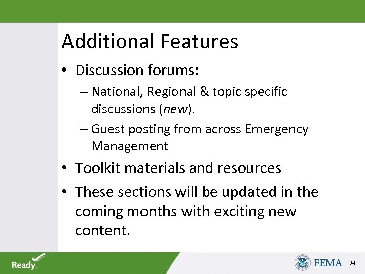 Additional Features • Discussion forums: – National, Regional & topic specific discussions (new). –