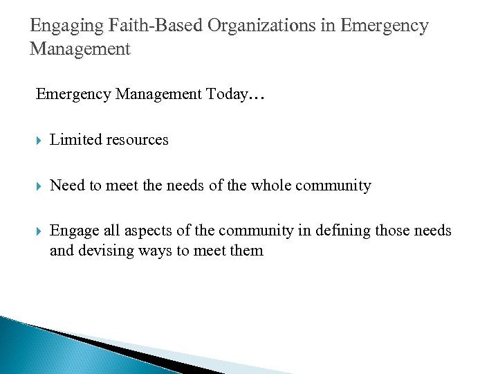 Engaging Faith-Based Organizations in Emergency Management Today… Limited resources Need to meet the needs