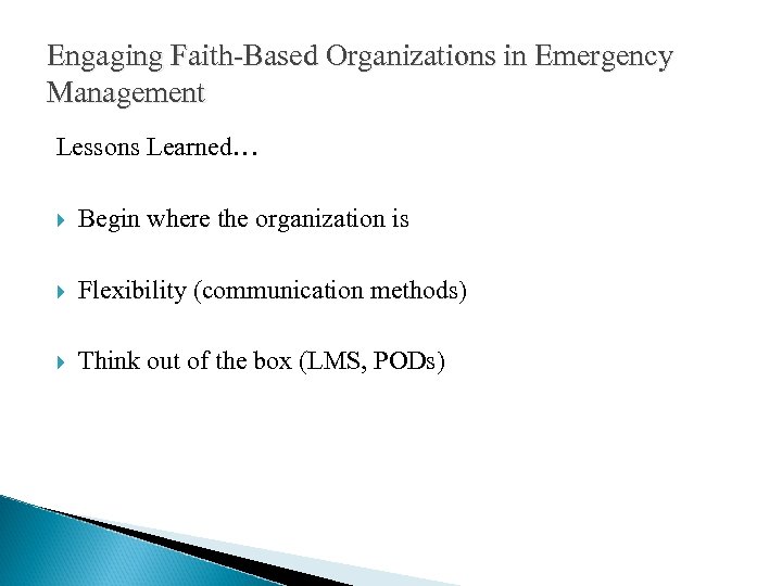 Engaging Faith-Based Organizations in Emergency Management Lessons Learned… Begin where the organization is Flexibility