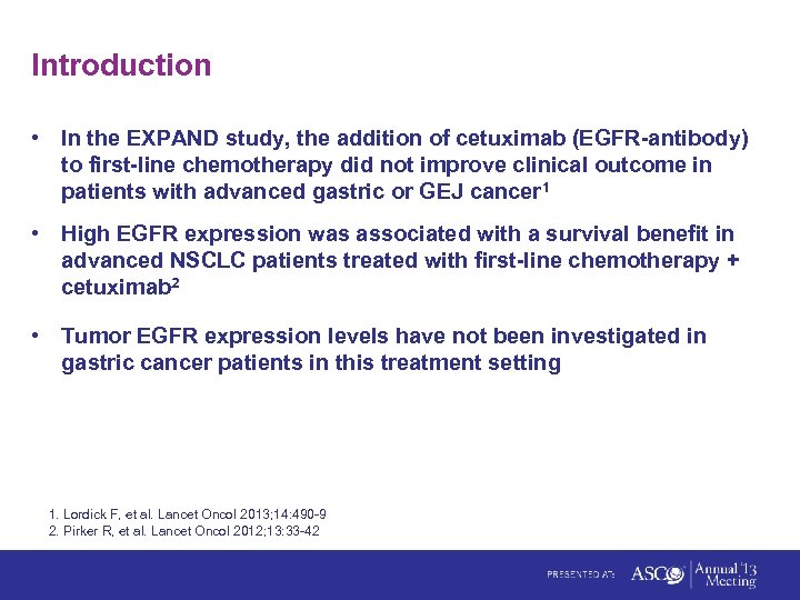 Introduction • In the EXPAND study, the addition of cetuximab (EGFR-antibody) to first-line chemotherapy