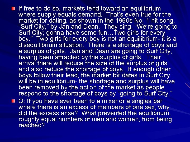 If free to do so, markets tend toward an equilibrium where supply equals demand.
