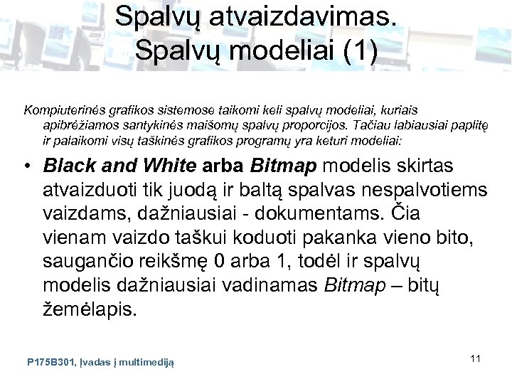 Spalvų atvaizdavimas. Spalvų modeliai (1) Kompiuterinės grafikos sistemose taikomi keli spalvų modeliai, kuriais apibrėžiamos