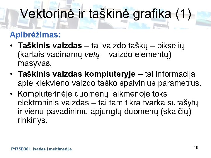 Vektorinė ir taškinė grafika (1) Apibrėžimas: • Taškinis vaizdas – tai vaizdo taškų –