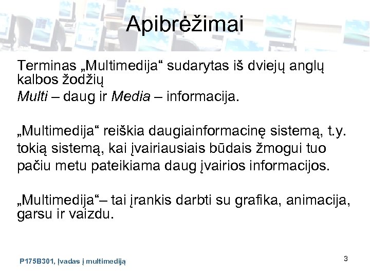 Apibrėžimai Terminas „Multimedija“ sudarytas iš dviejų anglų kalbos žodžių Multi – daug ir Media