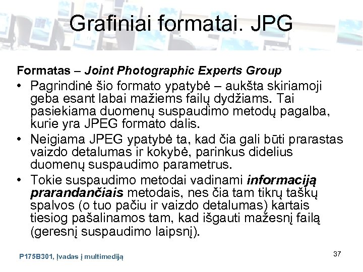 Grafiniai formatai. JPG Formatas – Joint Photographic Experts Group • Pagrindinė šio formato ypatybė