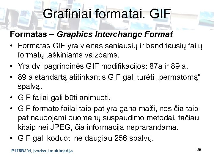 Grafiniai formatai. GIF Formatas – Graphics Interchange Format • Formatas GIF yra vienas seniausių