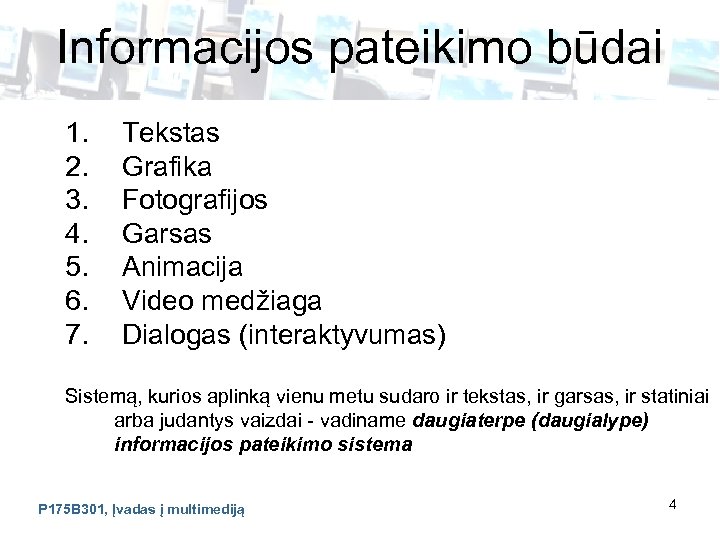 Informacijos pateikimo būdai 1. 2. 3. 4. 5. 6. 7. Tekstas Grafika Fotografijos Garsas