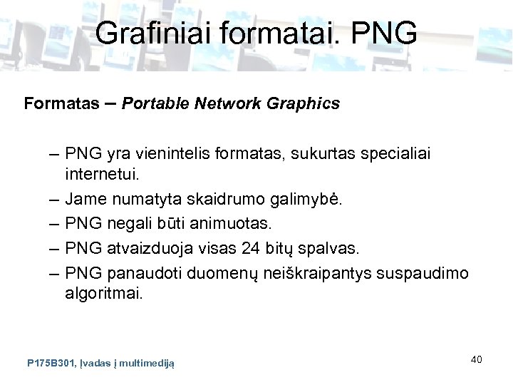 Grafiniai formatai. PNG Formatas – Portable Network Graphics – PNG yra vienintelis formatas, sukurtas