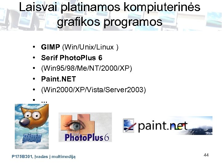 Laisvai platinamos kompiuterinės grafikos programos • • • GIMP (Win/Unix/Linux ) Serif Photo. Plus