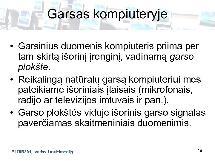 Garsas kompiuteryje • Garsinius duomenis kompiuteris priima per tam skirtą išorinį įrenginį, vadinamą garso