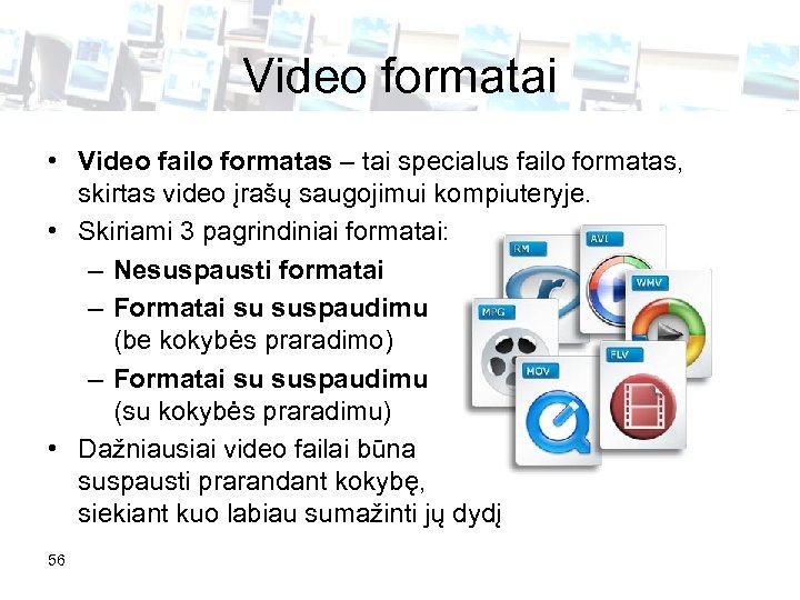 Video formatai • Video failo formatas – tai specialus failo formatas, skirtas video įrašų