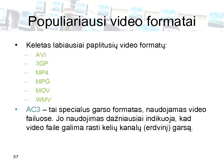 Populiariausi video formatai • Keletas labiausiai paplitusių video formatų: – – – • 57