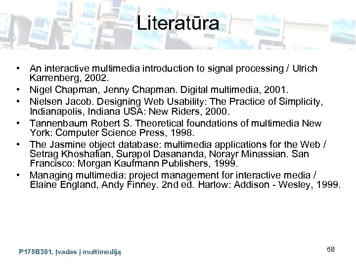 Literatūra • An interactive multimedia introduction to signal processing / Ulrich Karrenberg, 2002. •
