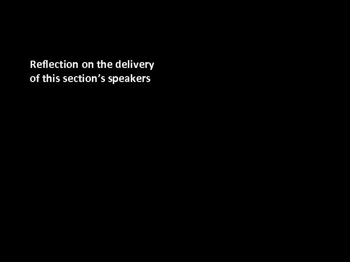Reflection on the delivery of this section’s speakers 