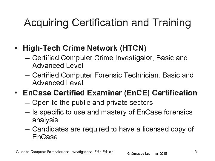 Acquiring Certification and Training • High-Tech Crime Network (HTCN) – Certified Computer Crime Investigator,