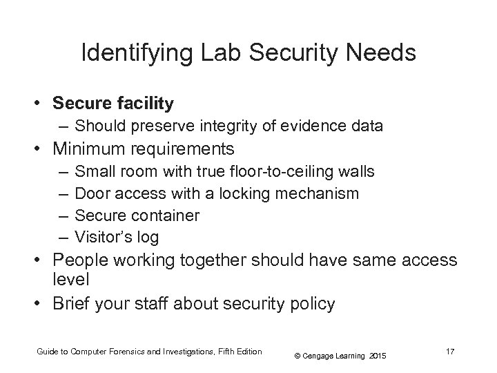 Identifying Lab Security Needs • Secure facility – Should preserve integrity of evidence data