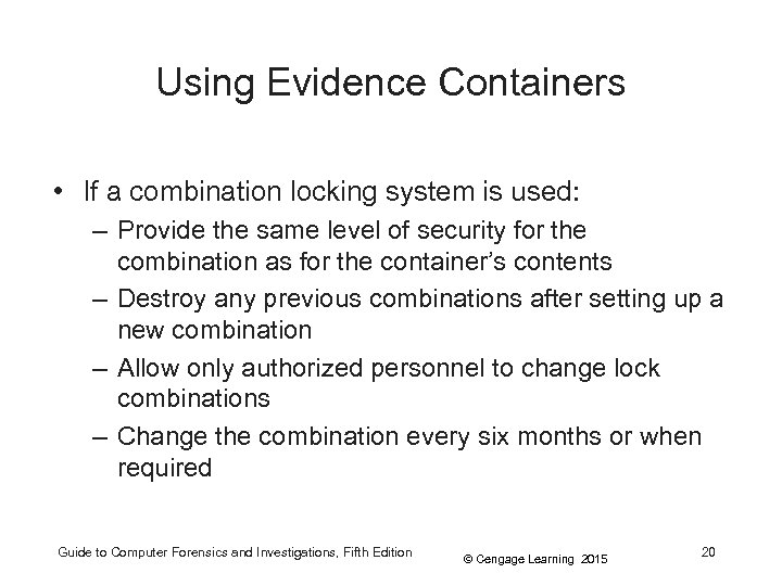 Using Evidence Containers • If a combination locking system is used: – Provide the