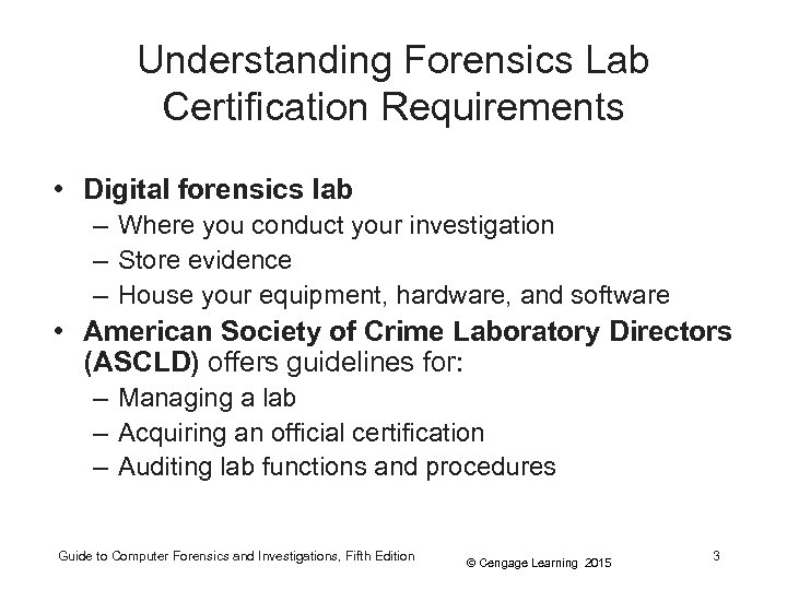 Understanding Forensics Lab Certification Requirements • Digital forensics lab – Where you conduct your