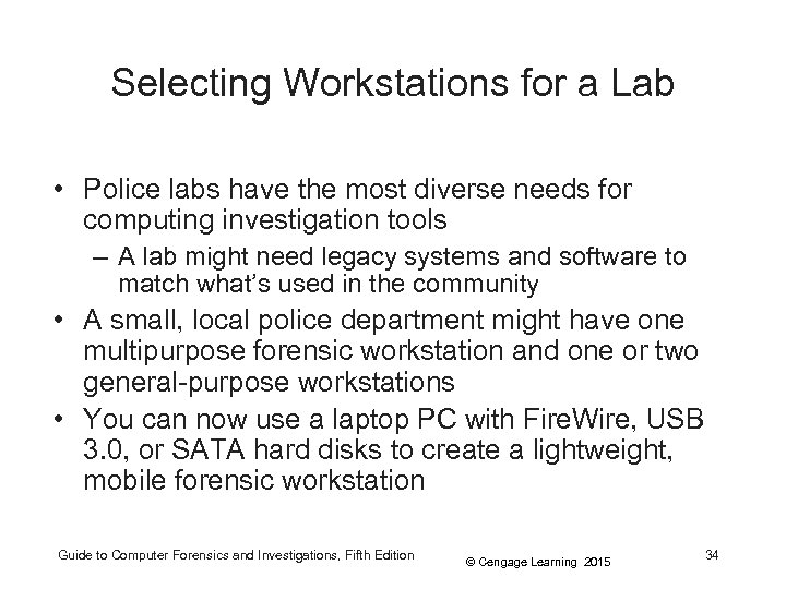 Selecting Workstations for a Lab • Police labs have the most diverse needs for