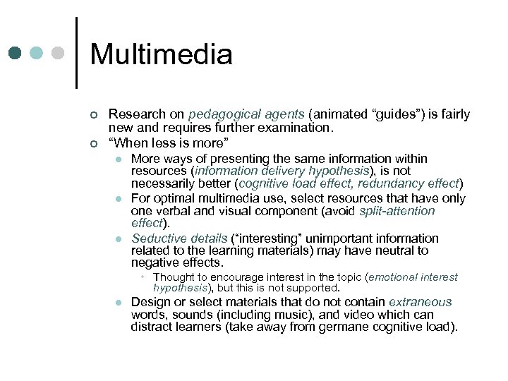 Multimedia ¢ ¢ Research on pedagogical agents (animated “guides”) is fairly new and requires