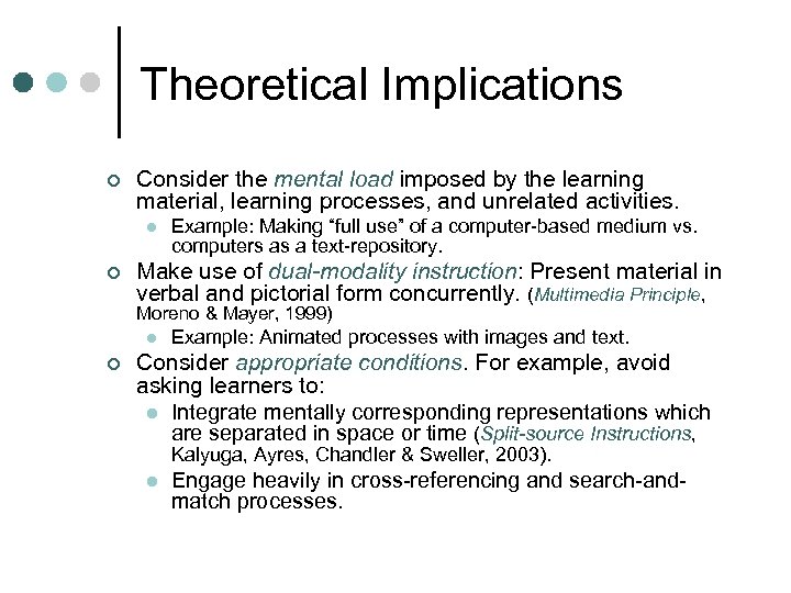 Theoretical Implications ¢ Consider the mental load imposed by the learning material, learning processes,